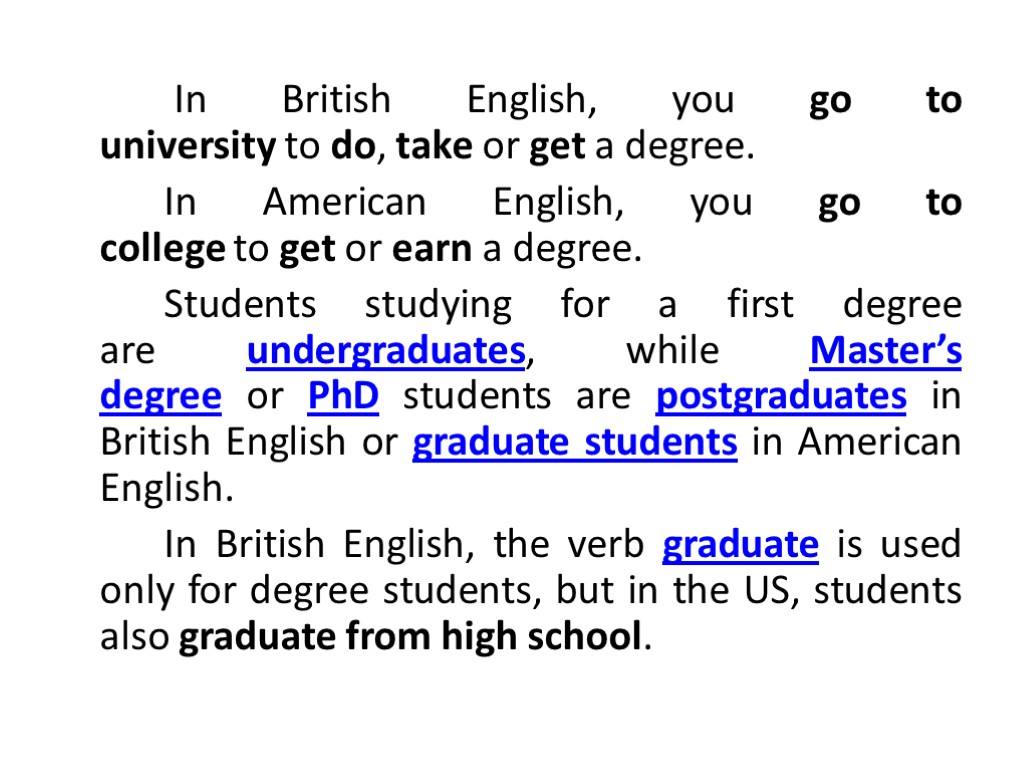 In British English, you go to university to do, take or get a degree.